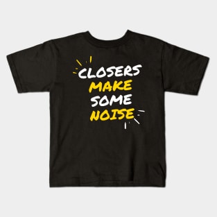 Closers make some noise! Kids T-Shirt